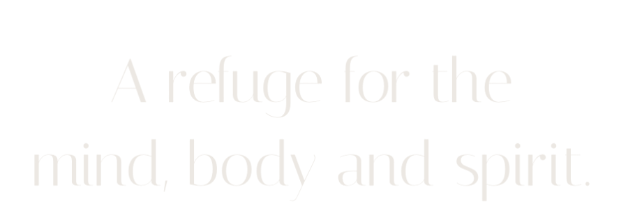 A refuge for the mind, body and spirit.